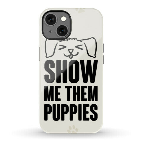 Show Me Them Puppies Phone Case